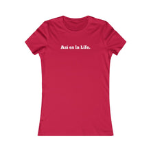 Cargar imagen en el visor de la galería, Camiseta Mujer &quot;Asi es la Life&quot; (Women&#39;s Favorite Tee)
