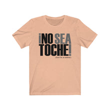 Cargar imagen en el visor de la galería, Camiseta Unisex &quot;No Sea Toche&quot; (Unisex Jersey Short Sleeve Tee)
