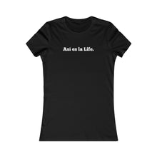 Cargar imagen en el visor de la galería, Camiseta Mujer &quot;Asi es la Life&quot; (Women&#39;s Favorite Tee)
