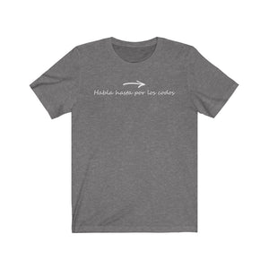Camiseta Unisex "Habla hasta por los codos" (Jersey Short Sleeve Tee)