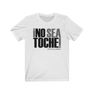Camiseta Unisex "No Sea Toche" (Unisex Jersey Short Sleeve Tee)