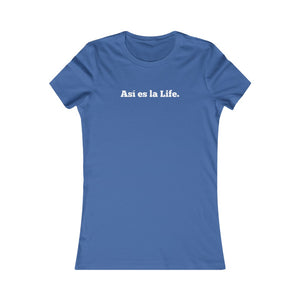 Camiseta Mujer "Asi es la Life" (Women's Favorite Tee)